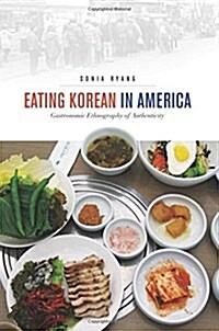 Eating Korean in America: Gastronomic Ethnography of Authenticity (Hardcover)