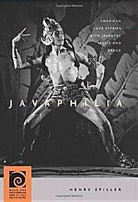 Javaphilia: American Love Affairs with Javanese Music and Dance (Hardcover)