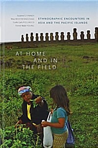 At Home and in the Field: Ethnographic Encounters in Asia and the Pacific Islands (Hardcover)