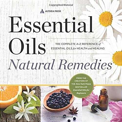 Essential Oils Natural Remedies: The Complete A-Z Reference of Essential Oils for Health and Healing (Paperback)