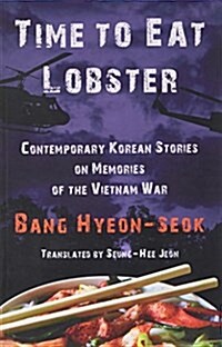 Time to Eat Lobster: Contemporary Korean Stories on Memories of the Vietnam War (Paperback)