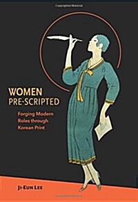Women Pre-Scripted: Forging Modern Roles Through Korean Print (Hardcover)