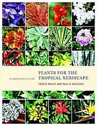Plants for the Tropical Xeriscape: A Gardeners Guide (Hardcover)