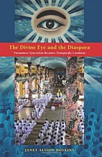 The Divine Eye and the Diaspora: Vietnamese Syncretism Becomes Transpacific Caodaism (Paperback)