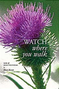 Watch Where You Walk: New & Selected Poems (Paperback)