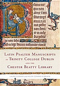 Latin Psalter Manuscripts in Trinity College Dublin and the Chester Beatty Library (Hardcover)