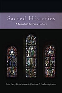 Sacred Histories: A Festschrift for Maire Herbert (Hardcover)