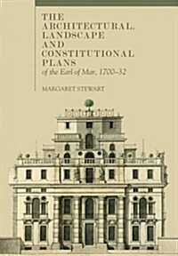 The Architectural, Landscape and Constitutional Plans of the Earl of Mar, 1700-32 (Hardcover)