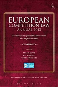 European Competition Law Annual 2013 : Effective and Legitimate Enforcement of Competition Law (Hardcover)