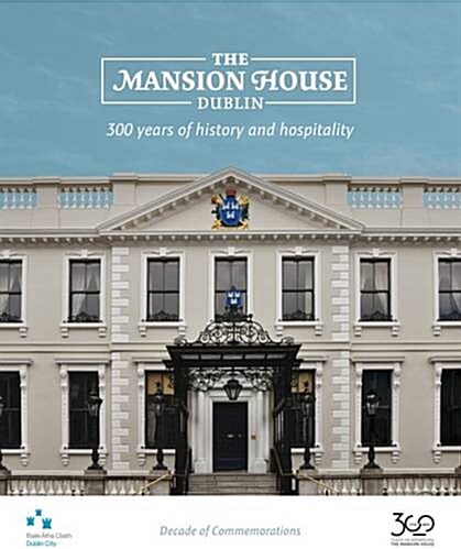 The Mansion House, Dublin: 300 Years of History and Hospitality (Hardcover)