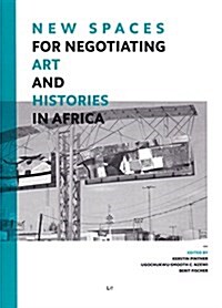 New Spaces for Negotiating Art (And) Histories in Africa (Paperback)