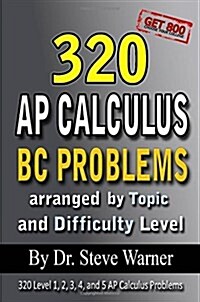 320 AP Calculus BC Problems Arranged by Topic and Difficulty Level: 240 Test Prep Questions with Solutions, 80 Additional Questions with Answers (Paperback)