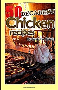 50 Decadent Chicken Recipes (Paperback)
