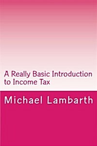 A Really Basic Introduction to Income Tax (Paperback)