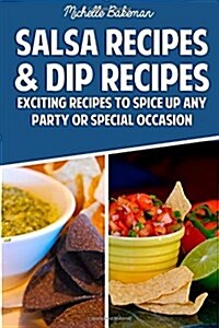 Salsa Recipes & Dip Recipes: Exciting Recipes to Spice Up Any Party or Special Occasion (Paperback)