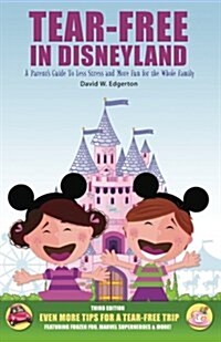 Tear-Free in Disneyland: A Parents Guide to Less Stress and More Fun for the Whole Family (Paperback)