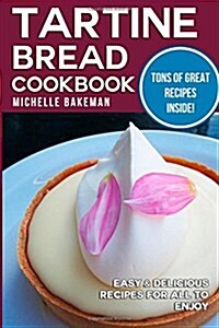 Tartine Bread Cookbook: Easy & Delicious Recipes for All to Enjoy (Paperback)