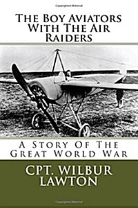 The Boy Aviators with the Air Raiders: A Story of the Great World War (Paperback)