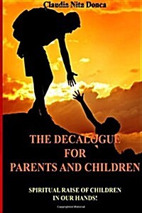 The Decalogue for Parents and Children: Spiritual Raise of Children in Our Hands! (Paperback)