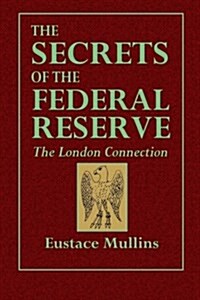 The Secrets of the Federal Reserve: The London Connection (Paperback)