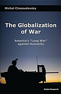 The Globalization of War: Americas Long War Against Humanity (Paperback)