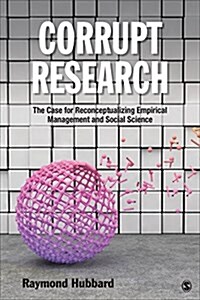 Corrupt Research: The Case for Reconceptualizing Empirical Management and Social Science (Paperback)