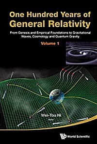 One Hundred Years of General Relativity: From Genesis and Empirical Foundations to Gravitational Waves, Cosmology and Quantum Gravity - Volume 1 (Hardcover)