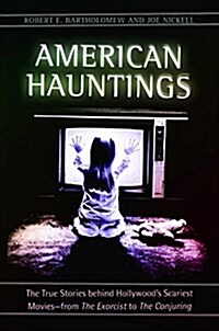 American Hauntings: The True Stories Behind Hollywoods Scariest Movies--From the Exorcist to the Conjuring (Hardcover)