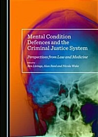 Mental Condition Defences and the Criminal Justice System (Hardcover)
