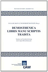 Demosthenica Libris Manu Scriptis Tradita: Studien Zur Textuberlieferung Des Corpus Demosthenicum. Internationales Symposium in Wien, 22.-24. Septembe (Paperback)