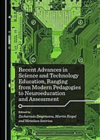 Recent Advances in Science and Technology Education, Ranging from Modern Pedagogies to Neuroeducation and Assessment (Hardcover)