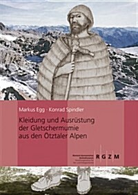 Kleidung Und Ausrustung Der Gletschermumie Aus Den Otztaler Alpen (Hardcover)