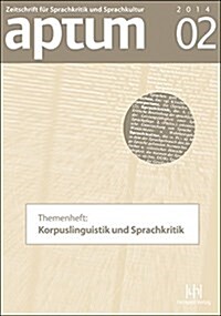 Aptum. Zeitschrift Fur Sprachkritik Und Sprachkultur: Themenheft: Korpuslinguistik Und Sprachkritik (Paperback)