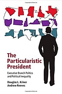 The Particularistic President : Executive Branch Politics and Political Inequality (Hardcover)