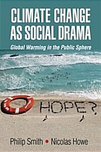 Climate Change as Social Drama : Global Warming in the Public Sphere (Paperback)