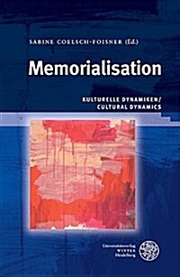 Memorialisation: Kulturelle Dynamiken / Cultural Dynamics (Hardcover)