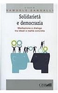 Solidarieta E Democrazia: Mediazione E Dialogo Tra Ideali E Realta Concrete (Paperback)