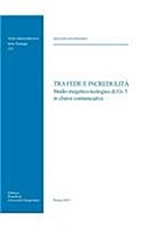 Tra Fede E Incredulita: Studio Esegetico-Teologico Di Gv 5 in Chiave Comunicativa (Paperback)