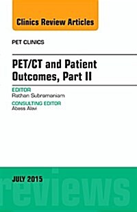 Pet/CT and Patient Outcomes, Part II, an Issue of Pet Clinics: Volume 10-3 (Hardcover)