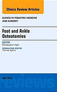 Foot and Ankle Osteotomies, an Issue of Clinics in Podiatric Medicine and Surgery (Hardcover, UK)