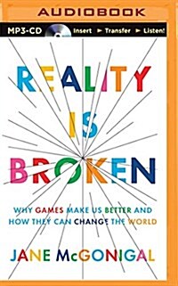 Reality Is Broken: Why Games Make Us Better and How They Can Change the World (MP3 CD)
