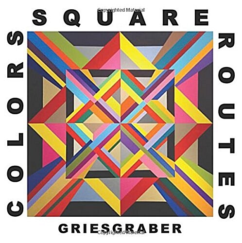 Colors Square Routes: The Art of Michael Griesgraber (Hardcover)