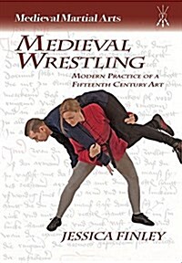 Medieval Wrestling: Modern Practice of a 15th-Century Art (Paperback)