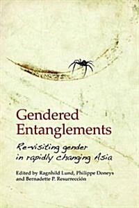 Gendered Entanglements: Revisiting Gender in Rapidly Changing Asia (Hardcover)