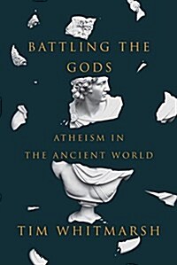Battling the Gods: Atheism in the Ancient World (Hardcover, Deckle Edge)