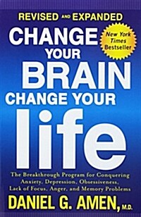 Change Your Brain, Change Your Life: The Breakthrough Program for Conquering Anxiety, Depression, Obsessiveness, Lack of Focus, Anger, and Memory Prob (Paperback, Revised, Expand)