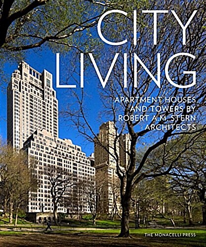 City Living: Apartment Houses by Robert A.M. Stern Architects (Hardcover)