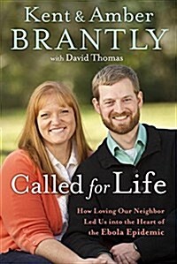 Called for Life: How Loving Our Neighbor Led Us Into the Heart of the Ebola Epidemic (Hardcover)