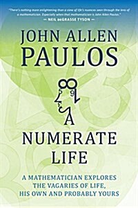 A Numerate Life: A Mathematician Explores the Vagaries of Life, His Own and Probably Yours (Paperback)