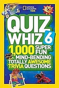 Quiz Whiz 6: 1,000 Super Fun Mind-Bending Totally Awesome Trivia Questions (Paperback)